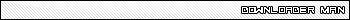 Black and white bar with text 'DOWNLOADER MAN'